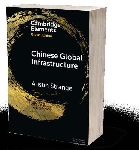 Austin Strange, Chinese Global Infrastructure (Cambridge University Press, 2024).
